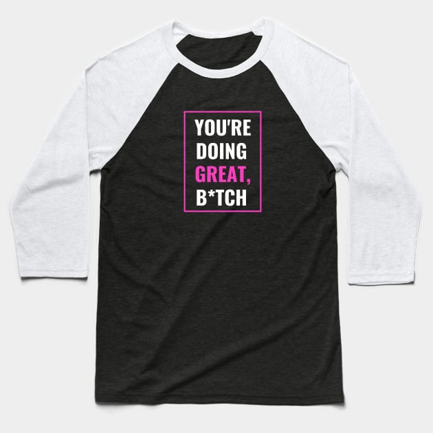 You're Doing Great - Cheer Up Your Bestie Baseball T-Shirt by We Love Pop Culture